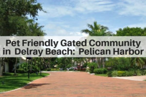 pet friendly gated communities in delray beach fl 33483, pelican harbor